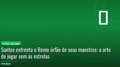 Santos enfrenta o Remo órfão de seus maestros — a arte de jogar sem as estrelas
