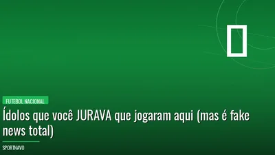 Ídolos que você JURAVA que jogaram aqui (mas é fake news total)