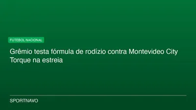 Grêmio testa fórmula de rodízio contra Montevideo City Torque na estreia